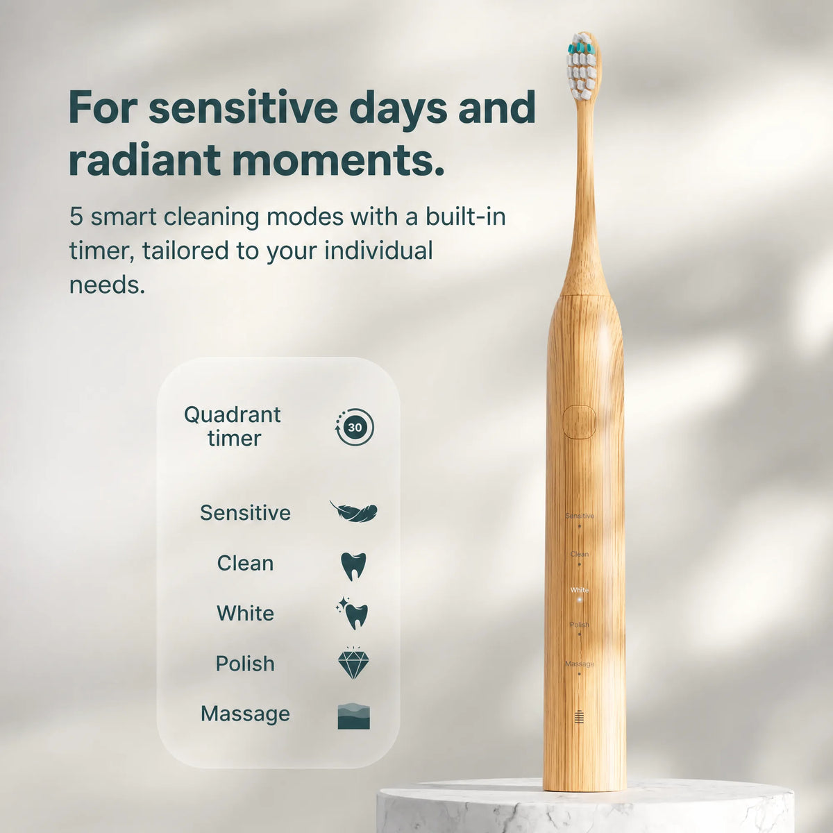 5 smart cleaning modes with built-in quadrant timer: Sensitive, Clean, White, Polish, Massage