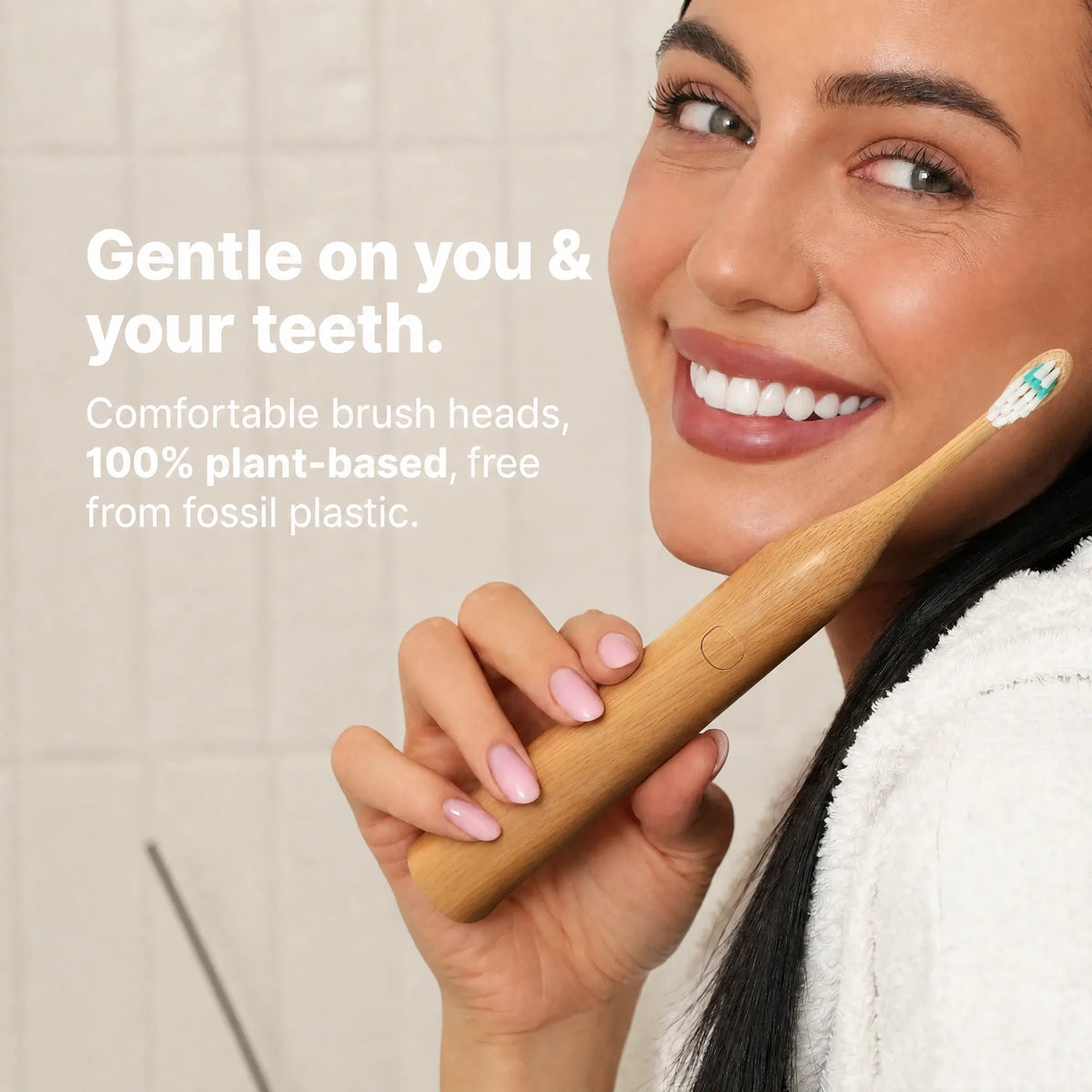 Gentle bamboo brush heads, 100% plant-based and free from fossil plastic